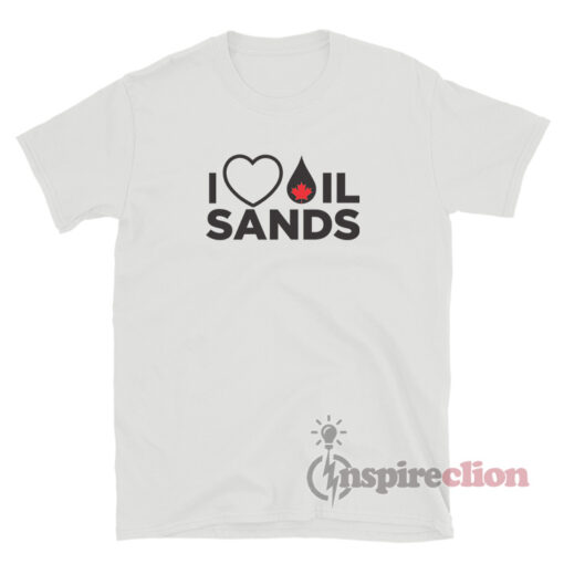 I Love Canadian Oil Sands T-Shirt