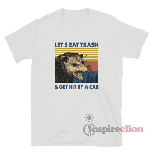 Vintage Let's Eat Trash And Get Hit By A Car T-Shirt
