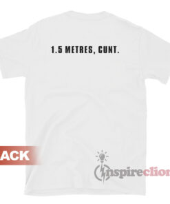 1.5 Metres Cunt T-Shirt