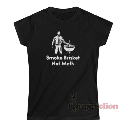 Smoke Brisket Not Meth Funny T-Shirt