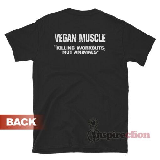 Vegan Muscle Killing Workouts Not Animals T-Shirt