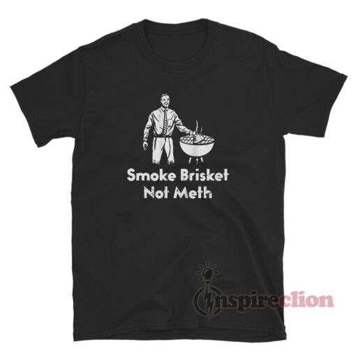 Smoke Brisket Not Meth Funny T-Shirt