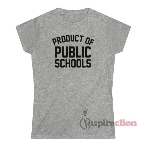 Product Of Public Schools T-Shirt