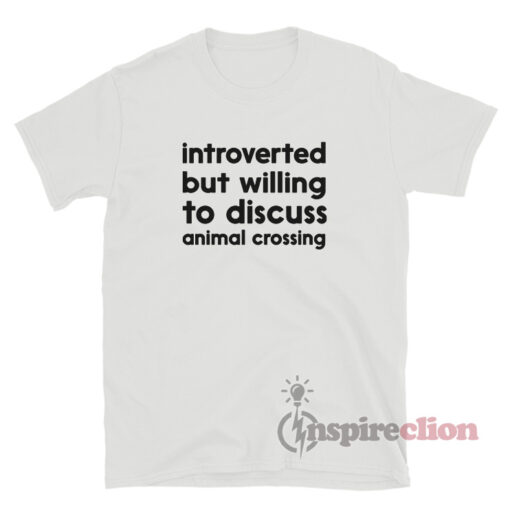 Introverted But Willing To Discuss Animal Crossing T-Shirt