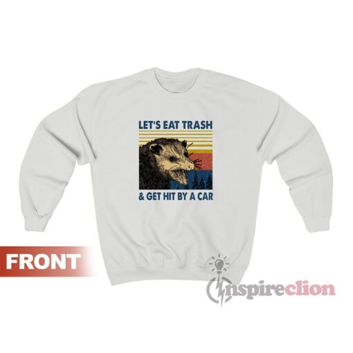 Vintage Let’s Eat Trash And Get Hit By A Car Sweatshirt