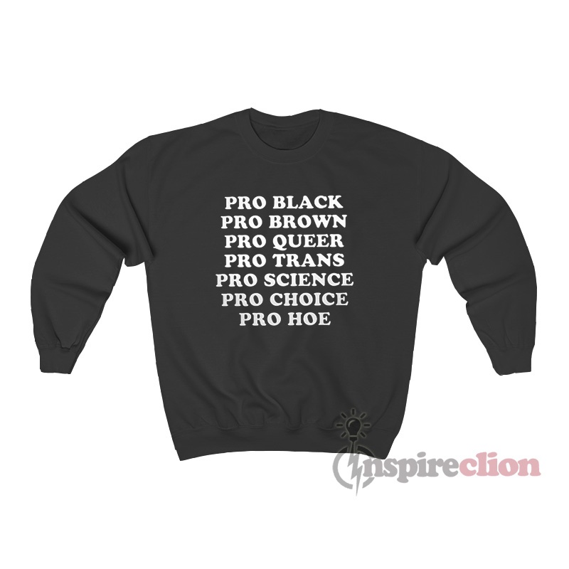 Pro Black Pro Brown Pro Queer Pro Trans Pro Science Sweatshirt