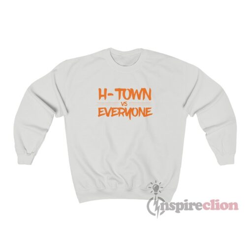 H-Town Vs Everyone Sweatshirt