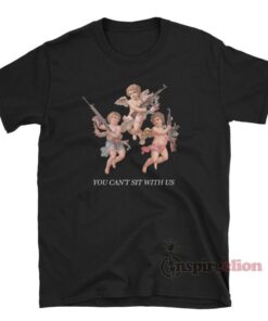 You Can't Sit With Us Angels Cherub With Gun T-Shirt