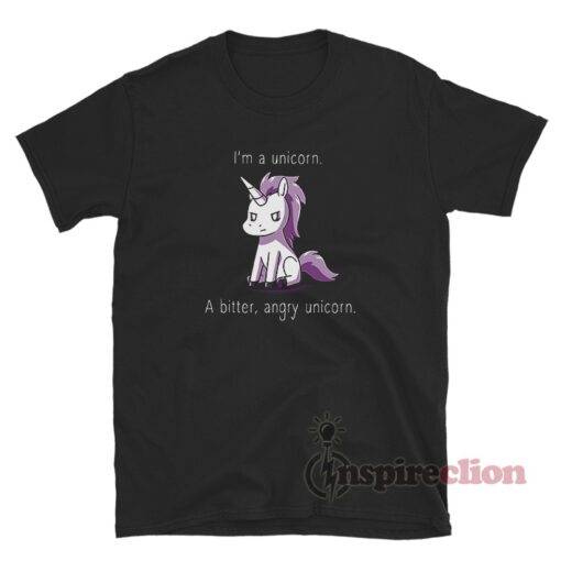 I'm A Bitter Angry Unicorn Funny T-Shirt