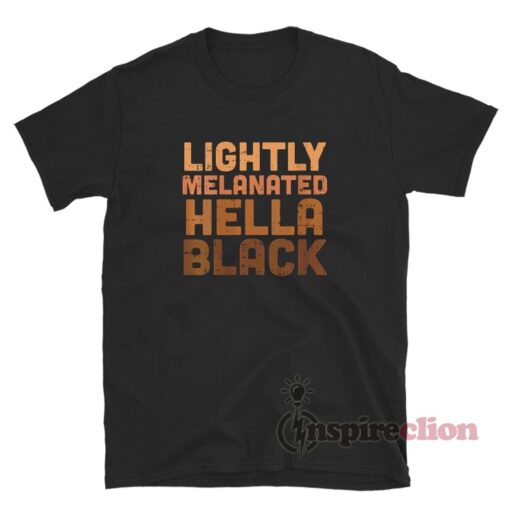 Lightly Melanated Hella Black African American T-Shirt