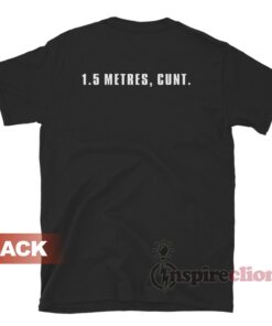 1.5 Metres Cunt T-Shirt