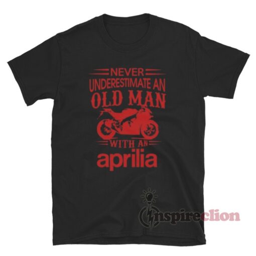 Never Underestimate An Old Man With An Aprilia T-Shirt