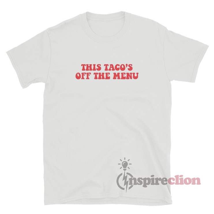 This Taco's Off The Menu T-Shirt For Sale - Inspireclion.com