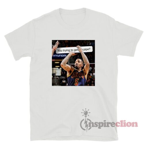 You Trying to Get The Pipe? JR Smith T-Shirt