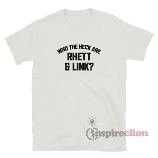 Who The Heck Are Rhett And Link T-Shirt