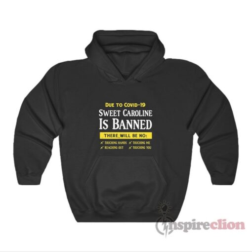 Due To Covid-19 Sweet Caroline Is Banned Hoodie