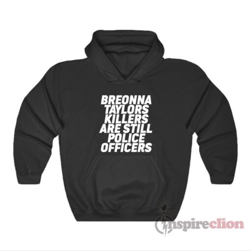 Breonna Taylors Killers Are Still Police Officers Hoodie