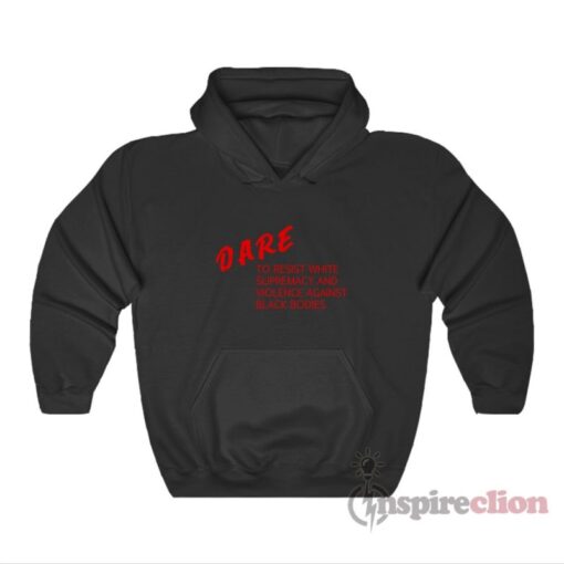 DARE To Resist White Supremacy Hoodie