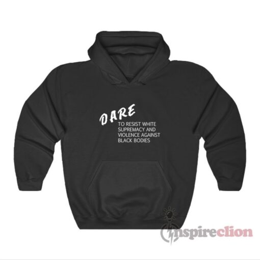 DARE To Resist White Supremacy Hoodie
