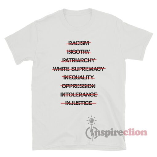 Anti Racism Bigotry Patriarchy White Supremacy T-Shirt