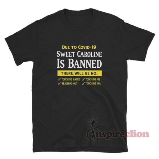 Due To Covid-19 Sweet Caroline Is Banned T-Shirt