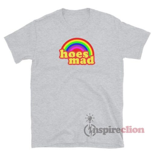 Hoes Mad Rainbow T-Shirt