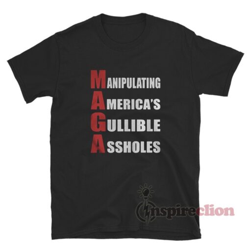 MAGA Manipulating America's Gullible Assholes T-Shirt