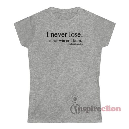I Never Lose I Either Win Or I Learn Nelson Mandela T-Shirt