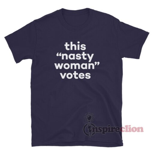This Nasty Woman Votes T-Shirt