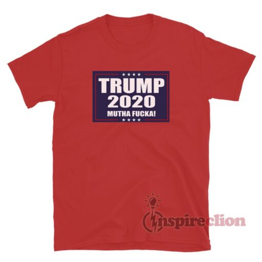 Trump 2020 Mutha Fucka T-Shirt