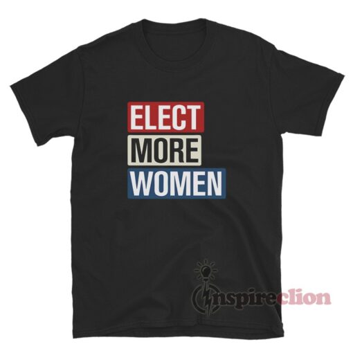 Elect More Women T-Shirt