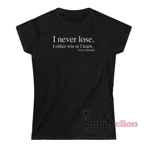 I Never Lose I Either Win Or I Learn Nelson Mandela T-Shirt