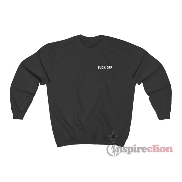 Fuck Off Sweatshirt Unisex Cheap Custom Trendy