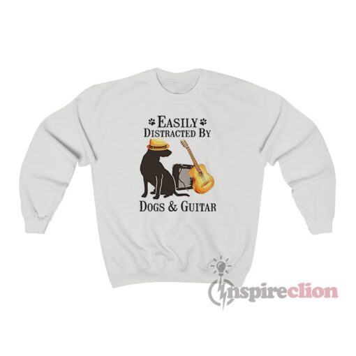 Easily Distracted By Dogs And Guitar Sweatshirt