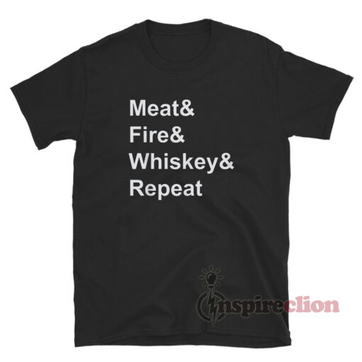 Whiskey Fire Meat Repeat T-Shirt