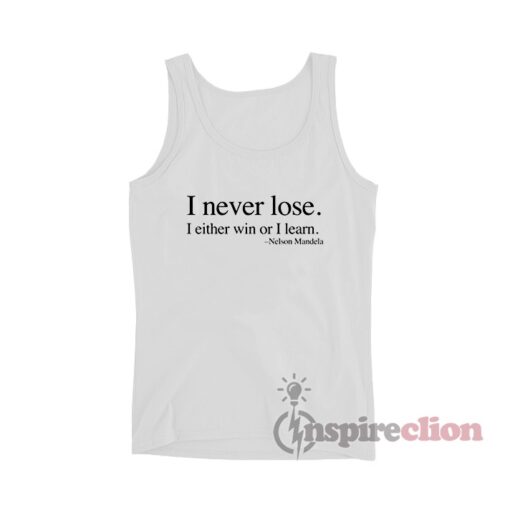 I Never Lose I Either Win Or I Learn Nelson Mandela Tank Top