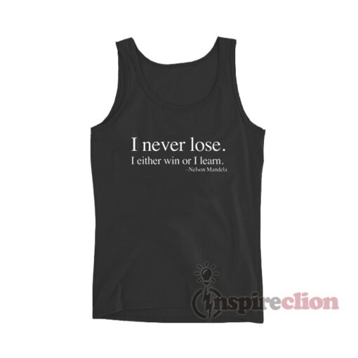 I Never Lose I Either Win Or I Learn Nelson Mandela Tank Top