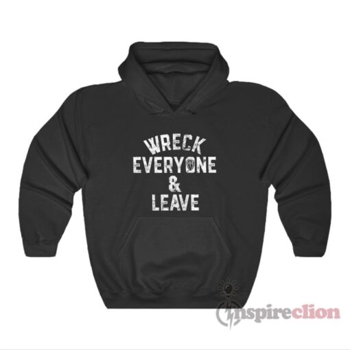 Roman Reigns Wreck Everyone And Leave Authentic Hoodie
