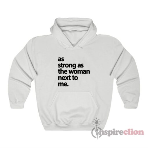 As Strong As The Woman Next To Me Hoodie