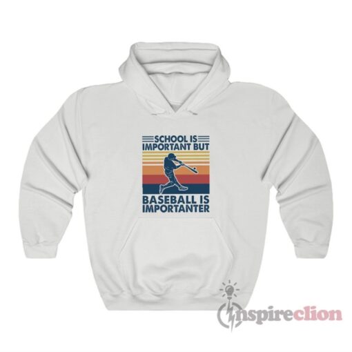 School Is Important But Baseball Is Importanter Hoodie