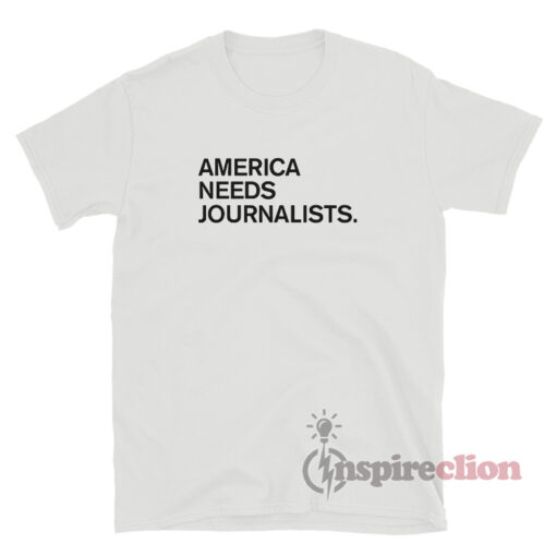 America Needs Journalists T-Shirt