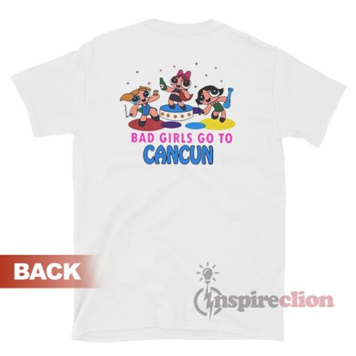 All Good Girls Go To Heaven Bad Girls Go To Cancun Powerpuff T-Shirt