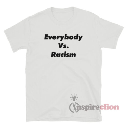 Everybody Vs Racism T-Shirt