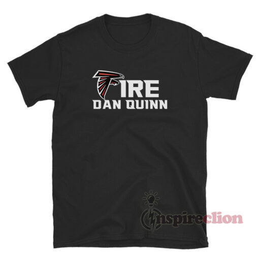 Atlanta Falcons Fire Dan Quinn T-Shirt
