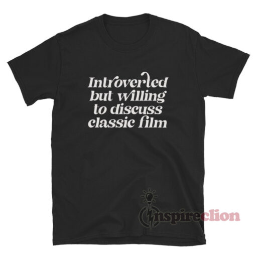 Introverted But Willing To Discuss Classic Film T-Shirt