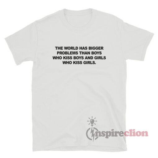 The World Has Bigger Problems Quote T-Shirt