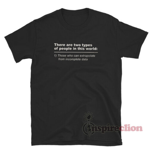 There Are Two Types Of People In The World T-Shirt