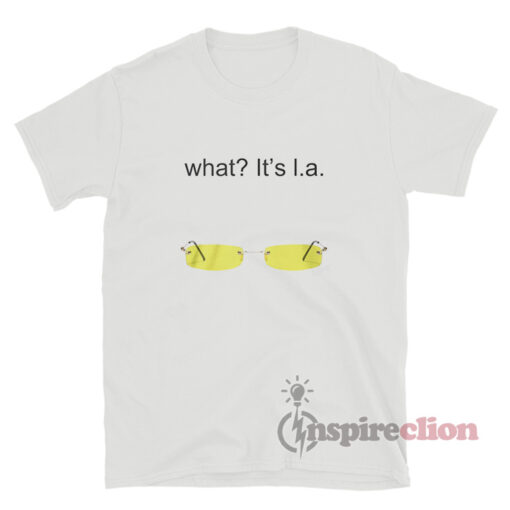 What? It's l.a. T-Shirt