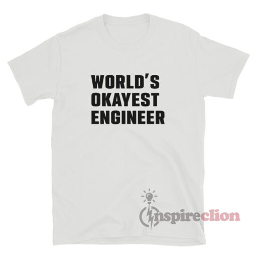 World's Okayest Engineer T-Shirt