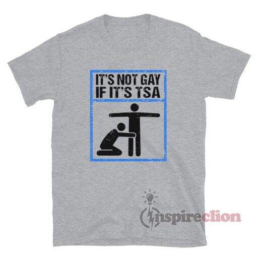 It's Not Gay If It's TSA Funny T-Shirt